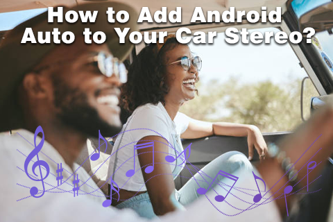 How To Add Android Auto To Your Car Stereo?