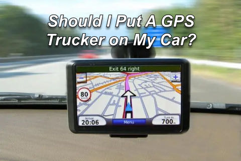 Should I Put A GPS Tracker on My Car?